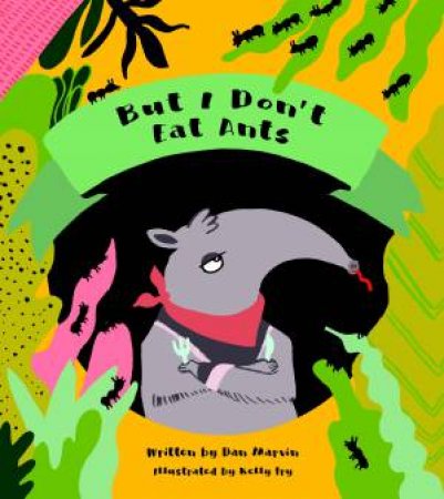 But I Don't Eat Ants by Dan Marvin