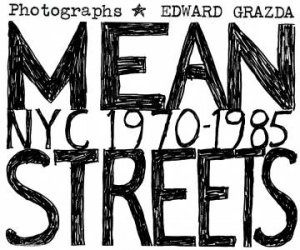 Mean Streets: NYC 1970-1985 by Ed Grazda