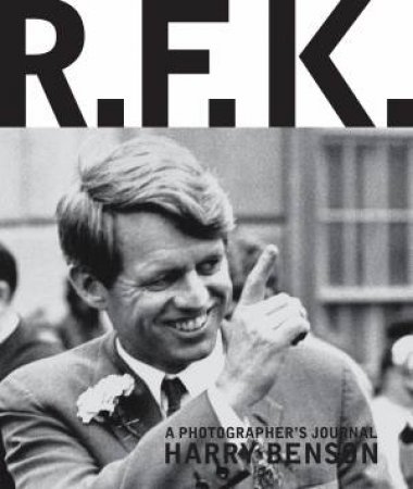 R.F.K.: A Photographer's Journal by Harry Benson