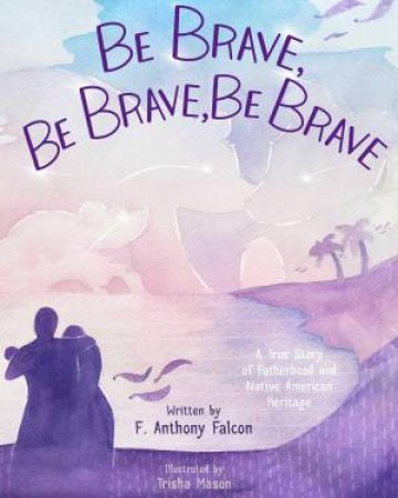 Be Brave, Be Brave, Be Brave by ANTHONY FALCON