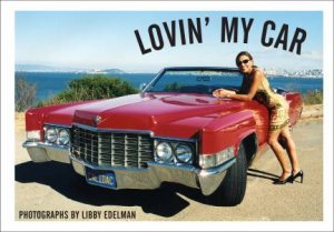 Lovin' My Car: Women in the Driver's Seat by LIBBY EDELMAN