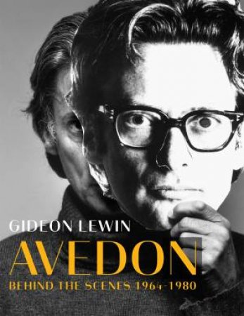 Avedon: Behind The Scenes, 1964-1980 by Gideon Lewin