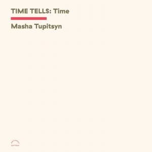 Time Tells: Time by Masha Tupitsyn & Felix Bernstein