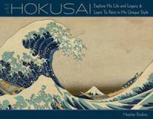 Art of Hokusai by Heather Rodino