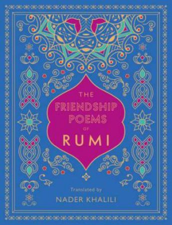 The Friendship Poems of Rumi by Rumi & Nader Khalili