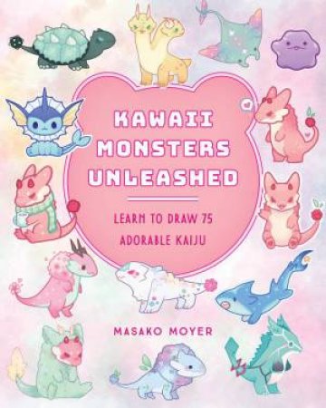 Kawaii Monsters Unleashed by Masako Moyer