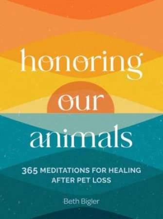 Honoring Our Animals by Beth Bigler