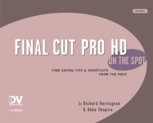 Final Cut Pro: On the Spot - 2 Ed - Book & CD by Richard Harrington