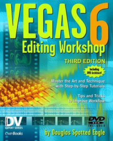 Vegas 6 Editing Workshop - 3 Ed by Douglas Spotted Eagle