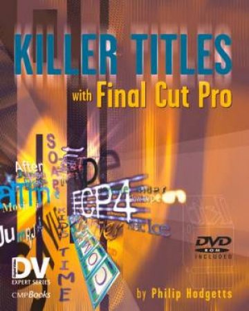 Killer Titles With Final Cut Pro - Book & CD by Phillip Hodgetts