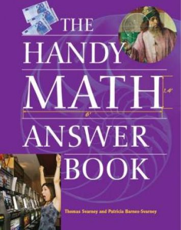 The Handy Math Answer Book by Thomas Svarney