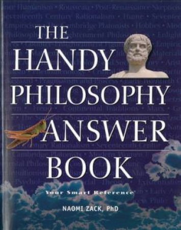 Handy Philosophy Answer Book by Naomi Zack