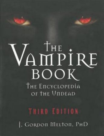 Vampire Book : The Encyclopedia Of The Undead 3/e by Gordon J. Melton