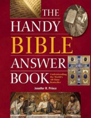 The Handy Bible Answer Book by Jennifer R. Prince