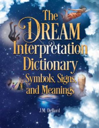 The Dream Interpretation Dictionary by J.M. DeBord