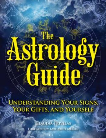 The Astrology Guide by Claudia Trivelas & Katharine Merlin