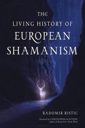 The Living History Of European Shamanism by Radomir Ristic