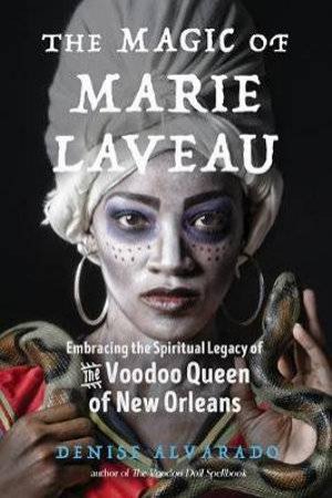 The Magic Of Marie Laveau by Denise Alvarado