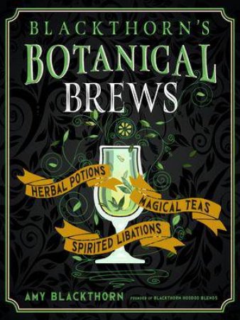 Blackthorn's Botanical Brews by Amy Blackthorn