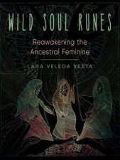 Wild Soul Runes Reawakening The Ancestral Feminine