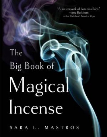 The Big Book Of Magical Incense by Sara L. Mastros