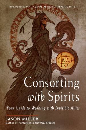 Consorting With Spirits by Jason Miller & Mat Auryn