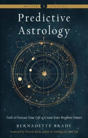 Predictive Astrology by Bernadette Brady & Theresa Reed