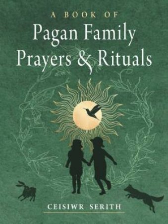 A Book Of Pagan Family Prayers And Rituals by Ceisiwr Serith