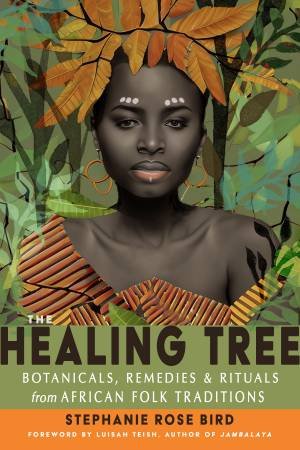 The Healing Tree by Stephanie Rose Bird & Luisah Teish