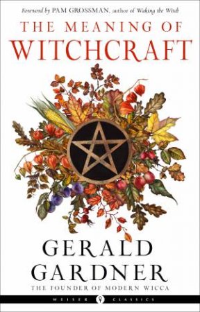 The Meaning of Witchcraft by Gerald B. Gardner & Pam Grossman