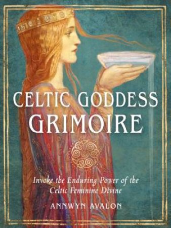 Celtic Goddess Grimoire by Annwyn Avalon