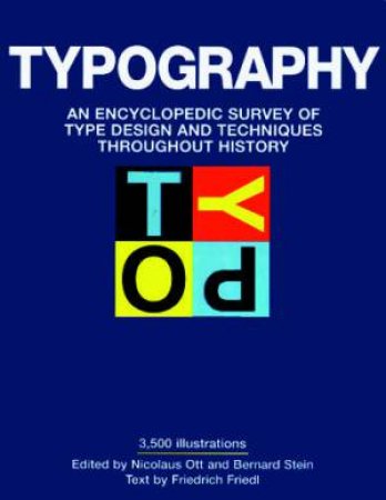 Typography: An Encyclopedic Survey Of Type Design And Techniques Through History by Friedrich Friedl