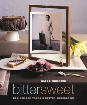 Bittersweet: Recipe's For Today's Better Chocolates by Alice Medrich