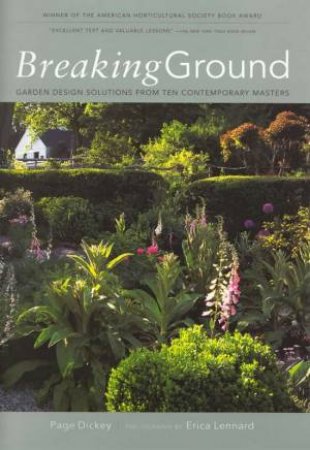 Breaking Ground: Garden Design Solutions From Ten Contemporary Masters by Page Dickey