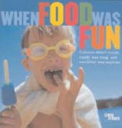 When Food Was Fun: Calories Didn't Count, Candy Was King, And Mealtime Was Anytime by Linda Ferrer