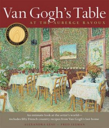 Van Gogh's Table: At The Auberge Ravoux by Alexandra Leaf & Fred Leeman