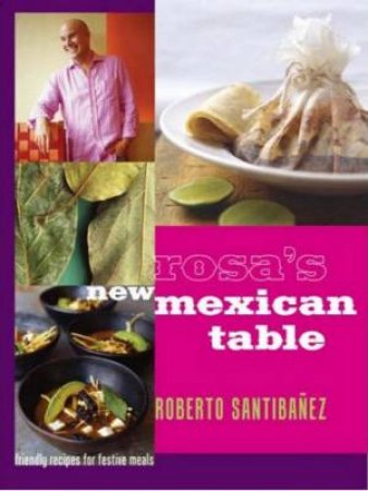 Rosa's New Mexican Table by Roberto Santibanez