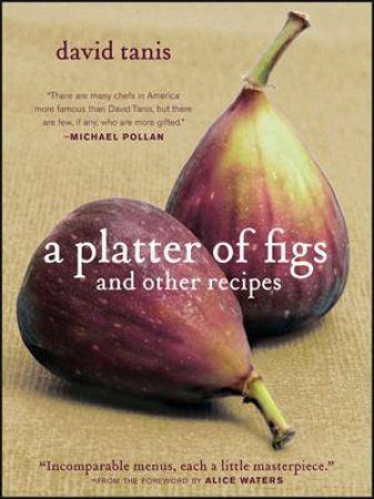 A Platter of Figs and Other Recipies by David Tanis