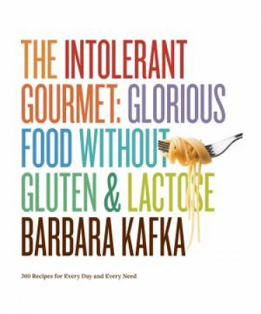 The Intolerant Gourmet by Barbara Kafka