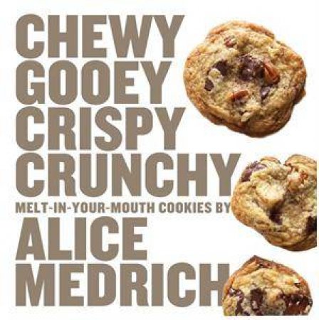 Chewy Gooey Crispy Crunchy Melt-in-Your-Mouth Cook by Alice Medrich