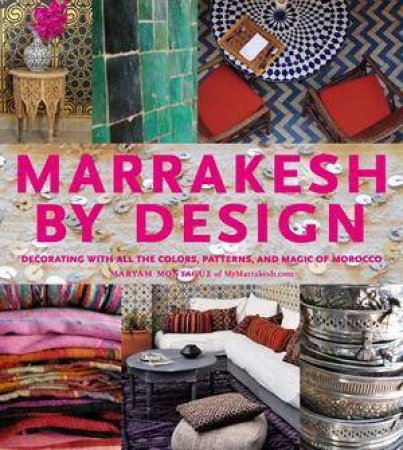 Marrakesh by Design by Maryam Montague