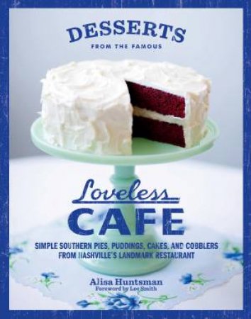 Desserts from the Famous Loveless Cafe by Alisa Huntsman