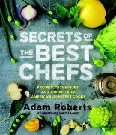 Secrets Of Great Chefs by Adam D. Roberts