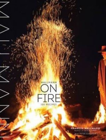 Mallmann On Fire by Francis Mallmann