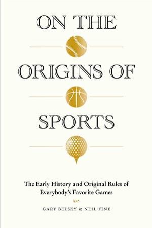 On The Origins Of Sports by Gary Belsky & Neil Fine