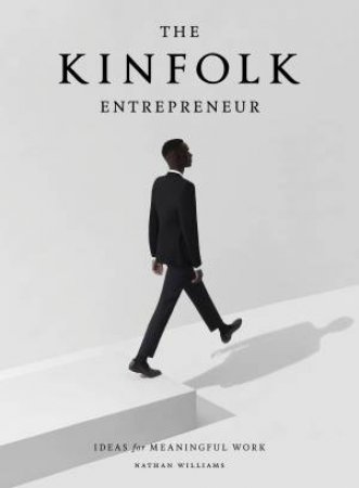 The Kinfolk Entrepreneur by Nathan Williams