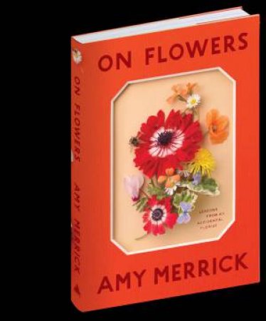 On Flowers by Amy Merrick