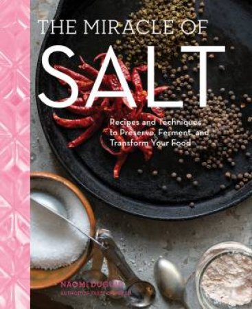 The Miracle Of Salt by Naomi Duguid