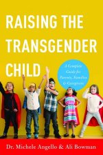 Raising The Transgender Child A Complete Guide For Parents Families And Caregivers
