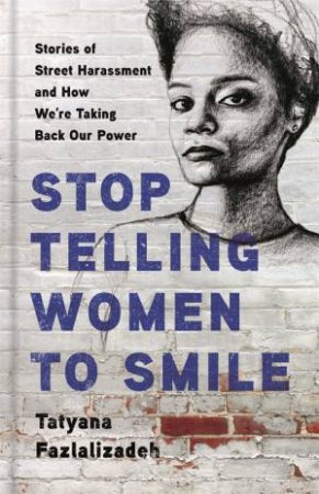 Stop Telling Women To Smile by Tatyana Fazlalizadeh